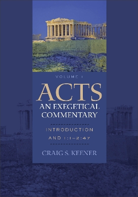 Acts: An Exegetical Commentary – Introduction and 1:1–2:47 by Craig S. Keener