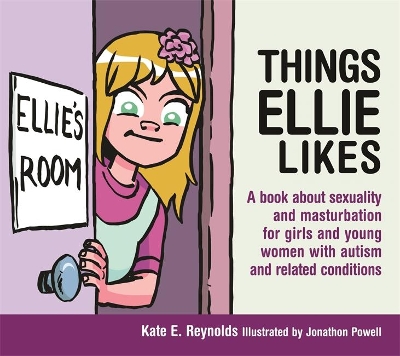 Things Ellie Likes: A book about sexuality and masturbation for girls and young women with autism and related conditions by Kate E. Reynolds