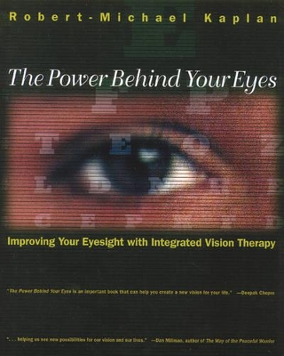 The Power Behind Your Eyes: Improving Your Eyesight with Integrated Vision Therapy book