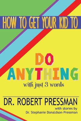 How To Get Your Kid To Do Anything With Just 3 Words book