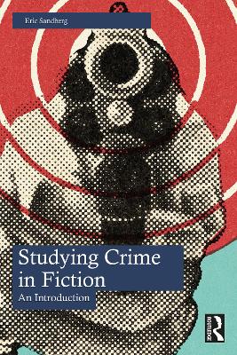 Studying Crime in Fiction: An Introduction by Eric Sandberg