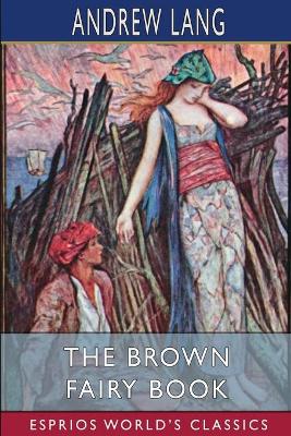 The Brown Fairy Book (Esprios Classics) by Andrew Lang