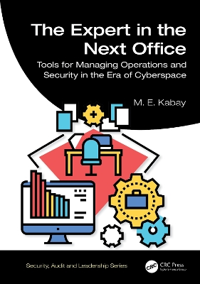 The Expert in the Next Office: Tools for Managing Operations and Security in the Era of Cyberspace book