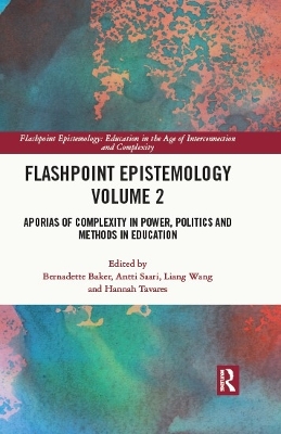 Flashpoint Epistemology Volume 2: Aporias of Complexity in Power, Politics and Methods in Education book