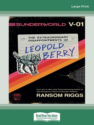 Sunderworld Vol 1: The Extraordinary Disappointments of Leopold Berry by Ransom Riggs
