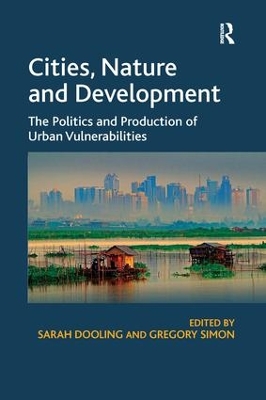 Cities, Nature and Development: The Politics and Production of Urban Vulnerabilities by Sarah Dooling