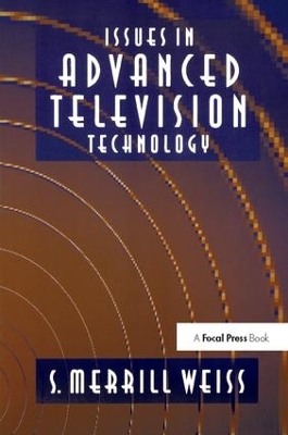Issues in Advanced Television Technology by S. Merrill Weiss