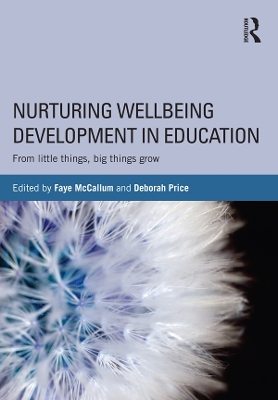 Nurturing Wellbeing Development in Education: From little things, big things grow by Faye McCallum