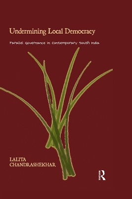 Undermining Local Democracy: Parallel Governance in Contemporary South India book
