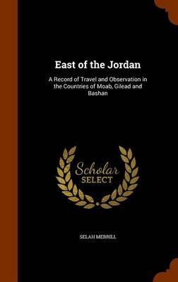 East of the Jordan by Selah Merrill