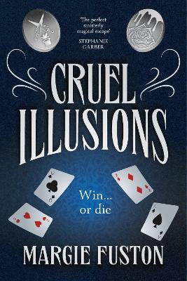 Cruel Illusions: the deliciously dark and addictive magical fantasy by Margie Fuston