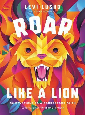 Roar Like a Lion: 90 Devotions to a Courageous Faith book