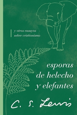 Esporas de helecho y elefantes: y otros ensayos sobre cristianismo book