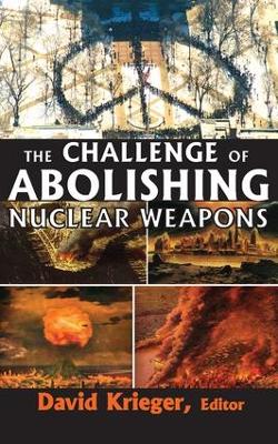 The Challenge of Abolishing Nuclear Weapons by David Krieger