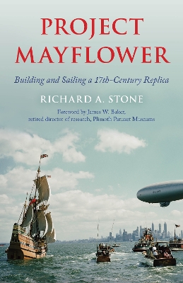 Project Mayflower: Building and Sailing a Seventeenth-Century Replica book