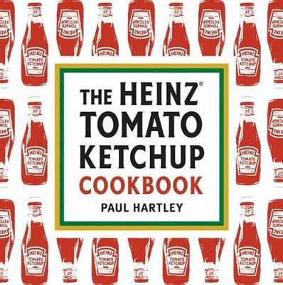 Heinz Tomato Ketchup Cookbook by Paul Hartley