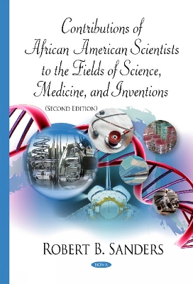Contributions of African American Scientists to the Fields of Science, Medicine & Inventions by Robert B Sanders