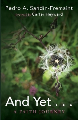 And Yet . . .: A Faith Journey by Pedro A Sandín-Fremaint