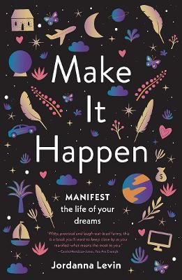 Make It Happen: Manifest the Life of Your Dreams book