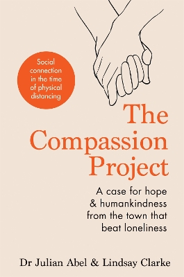 The Compassion Project: A case for hope and humankindness from the town that beat loneliness book