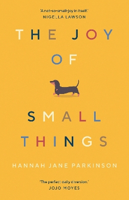 The Joy of Small Things: 'A not-so-small joy in itself.' Nigella Lawson by Hannah Jane Parkinson