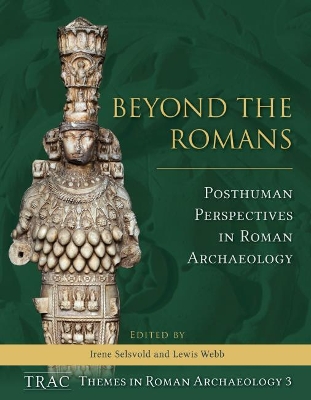 Beyond the Romans: Posthuman Perspectives in Roman archaeology book