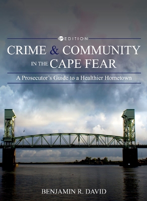 Crime and Community in the Cape Fear: A Prosecutor's Guide to a Healthier Hometown book