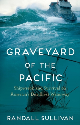 Graveyard of the Pacific: Shipwreck and Survival on America’s Deadliest Waterway book