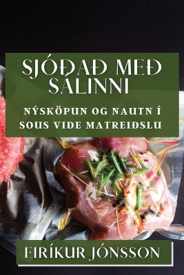 Sjóðað með Sálinni: Nýsköpun og Nautn í Sous Vide Matreiðslu book