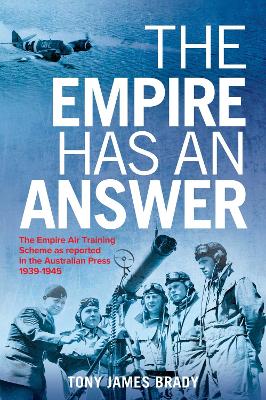 The Empire Has An Answer: The Empire Air Training Scheme as reported in the Australian Press 1939-1945 book