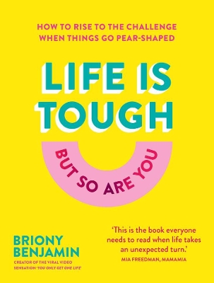 Life Is Tough (But So Are You): How to rise to the challenge when things go pear-shaped book