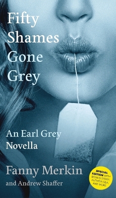Fifty Shames Gone Grey: An Earl Grey Novella by Fanny Merkin