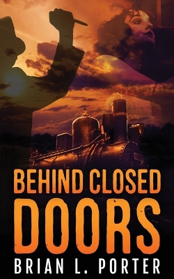 Behind Closed Doors by Brian L Porter