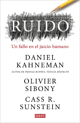 Ruido: Un fallo en el juicio humano / Noise: A Flaw in Human Judgment by Daniel Kahneman