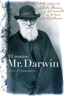 El remiso Mr. Darwin: Un retrato íntimo de Charles Darwin y el desarrollo de la teoría de la evolución book
