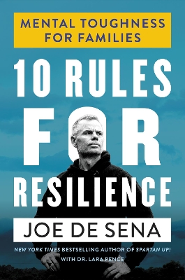 10 Rules for Resilience: Mental Toughness for Families by Joe De Sena