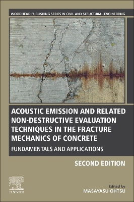 Acoustic Emission and Related Non-destructive Evaluation Techniques in the Fracture Mechanics of Concrete: Fundamentals and Applications by Masayasu Ohtsu