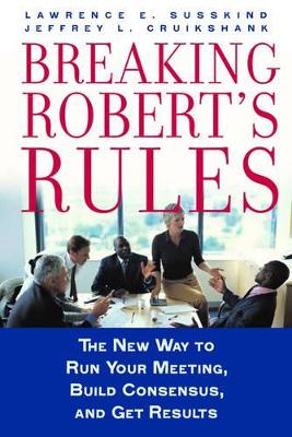 Breaking Robert's Rules by Lawrence E. Susskind