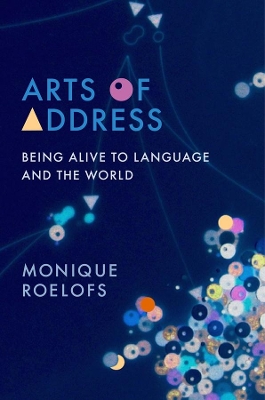 Arts of Address: Being Alive to Language and the World book