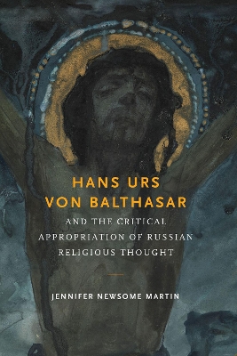 Hans Urs von Balthasar and the Critical Appropriation of Russian Religious Thought book