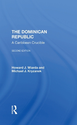 The Dominican Republic: A Caribbean Crucible, Second Edition by Howard J. Wiarda