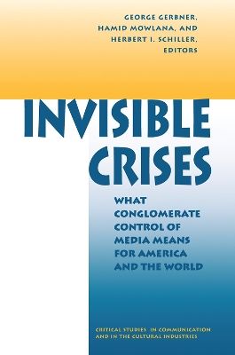 Invisible Crises: What Conglomerate Control Of Media Means For America And The World by George Gerbner