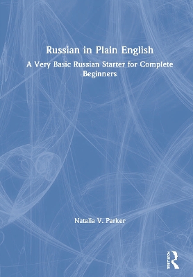 Russian in Plain English: A Very Basic Russian Starter for Complete Beginners by Natalia V. Parker