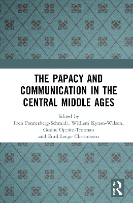The Papacy and Communication in the Central Middle Ages by Iben Fonnesberg-Schmidt