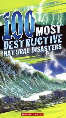 100 Most Destructive Natural Disasters Ever by Anna Claybourne