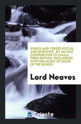Songs and Verses Social and Scientific. by an Old Contributor to Maga. Third Edition, Englarged with the Music of Some of the Songs book