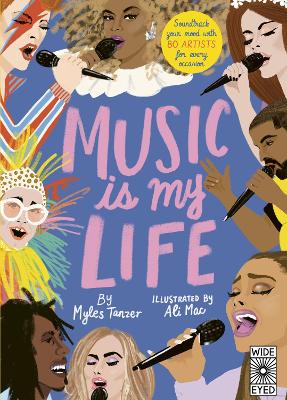 Music Is My Life: Soundtrack your mood with 80 artists for every occasion by Myles Tanzer