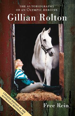 Free Rein The Autobiography of an Olympic Heroine by Gillian Rolton