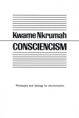 Consciencism: Philosophy and Ideology for De-Colonization book