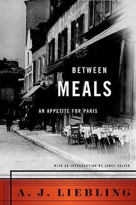 Between Meals by A. J. Liebling